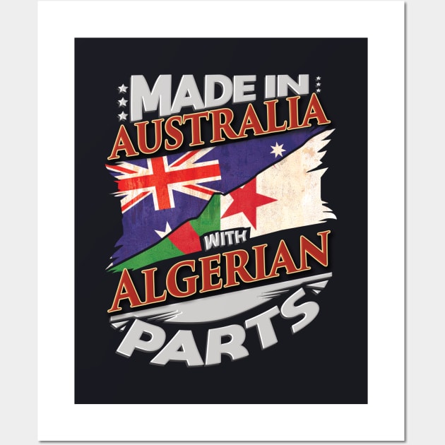 Made In Australia With Algerian Parts - Gift for Algerian From Algeria Wall Art by Country Flags